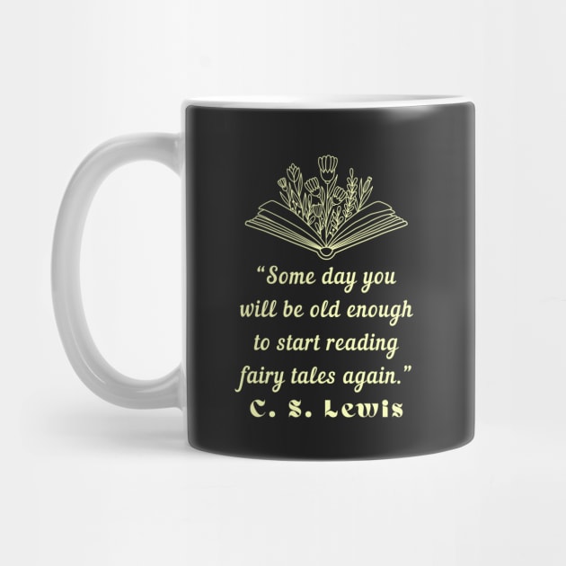 C. S. Lewis inspirational quote: Some day you will be old enough to start reading fairy tales again. by artbleed